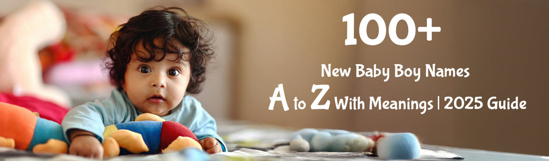 100+ New Baby Boy Names A to Z With Meanings | 2025 Guide
